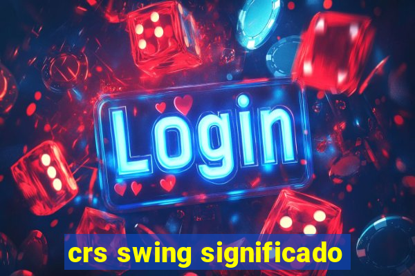 crs swing significado